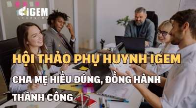 Hội Thảo Phụ Huynh iGEM T5.2026: Cha Mẹ Hiểu Đúng, Đồng Hành Thành Công